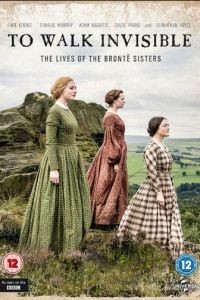 Вошедшие незримо: Сестры Бронте / To Walk Invisible: The Bronte Sisters (2016)