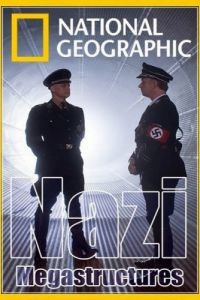 National Geographic. Суперсооружения Третьего рейха  