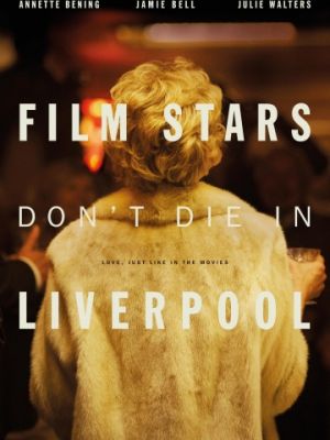 Кинозвезды не умирают в Ливерпуле / Film Stars Don't Die in Liverpool (2017)
