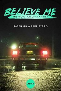 Поверьте мне. Похищение Лизы МакВей / Believe Me: The Abduction of Lisa McVey (2018)