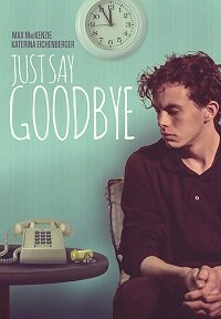 Пора прощаться / Just Say Goodbye (2017)